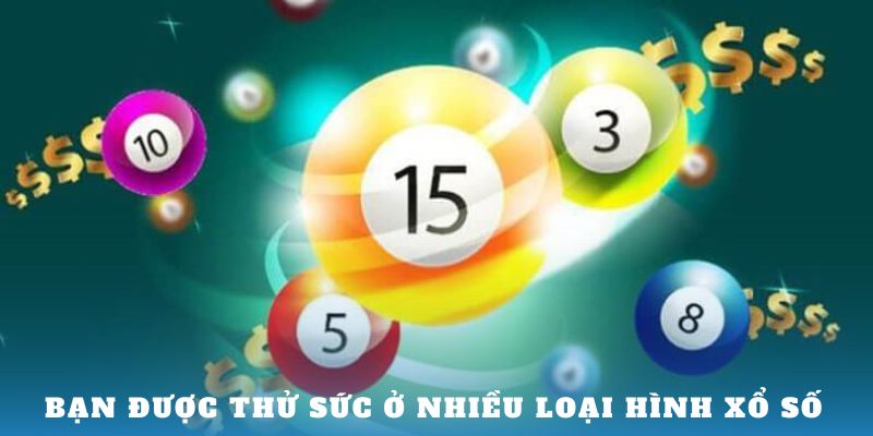 Bạn được thử sức ở nhiều loại hình Xổ Số 