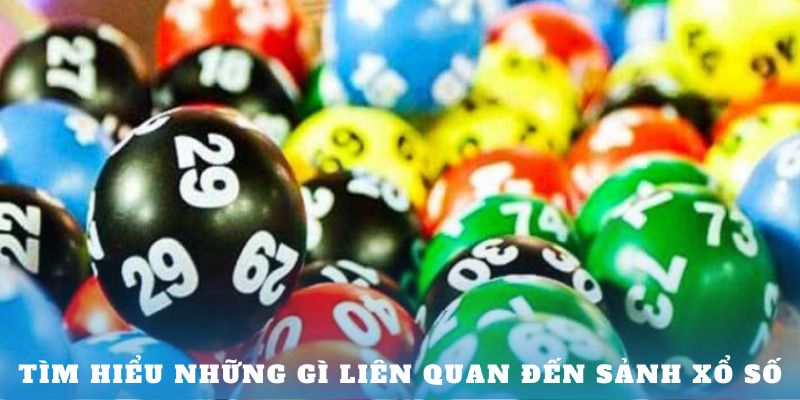 Tìm hiểu những gì liên quan đến sảnh Xổ Số