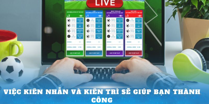 Việc kiên nhẫn và kiên trì sẽ giúp bạn thành công